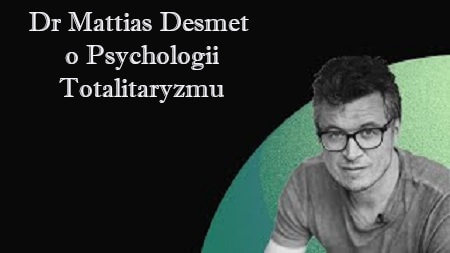 Dr Mattias Desmet i Psychologia Totalitaryzmu