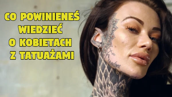 Co powinieneś wiedzieć o kobietach z tatuażami