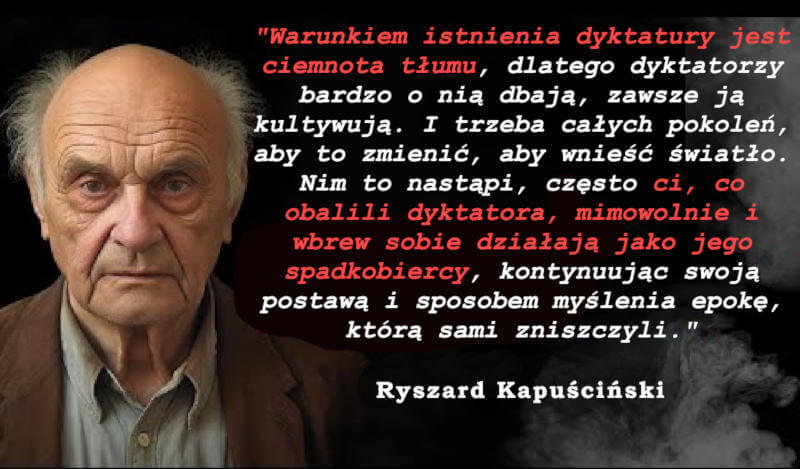 Warunkiem istnienia dyktatury jest ciemnota tłumu - Ryszard Kapuściński