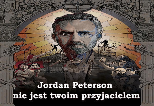 Jordan Peterson nie jest twoim przyjacielem