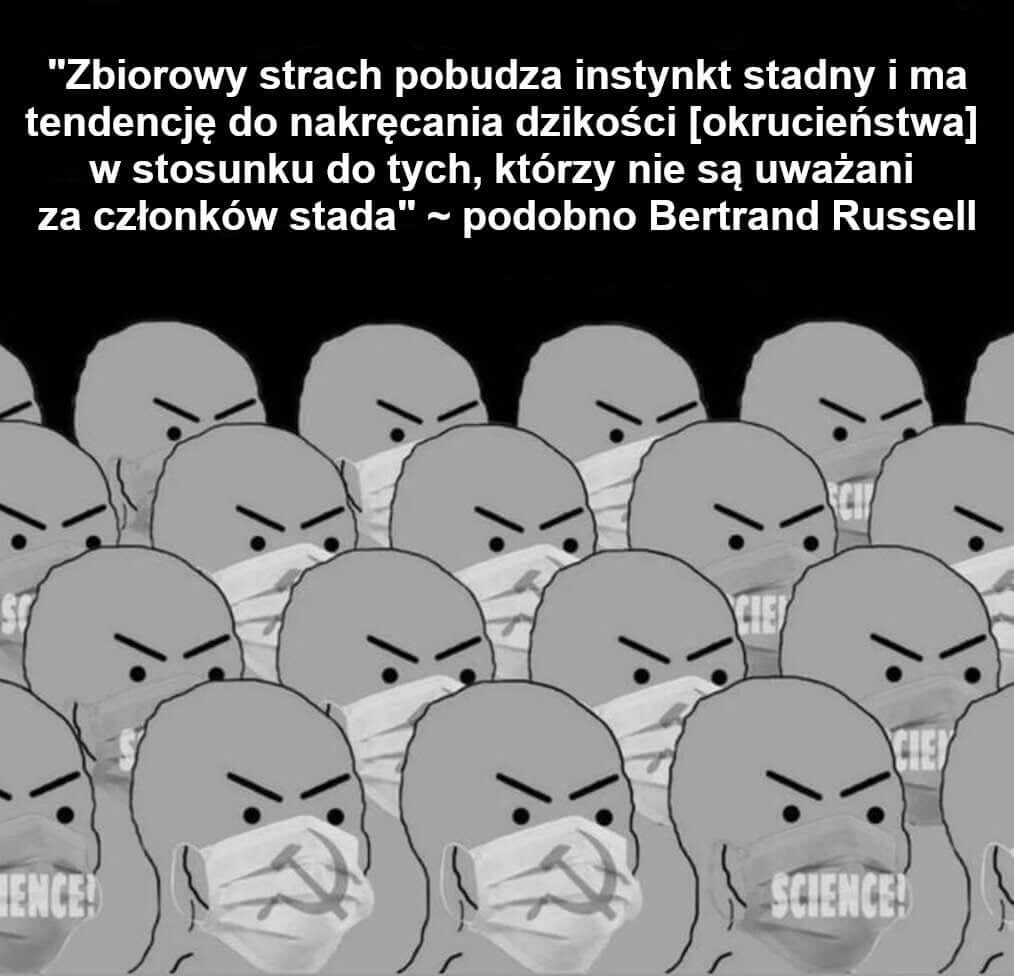 "Zbiorowy strach pobudza instynkt stadny i ma tendencję do nakręcania dzikości [okrucieństwa] w stosunku do tych, którzy nie są uważani za członków stada"