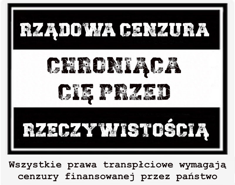 Rządowa Cenzura chroniąca cię przed rzeczywistością -Ruch transpłciowy [transgender] jest narzędziem cenzury i władzy państwowej