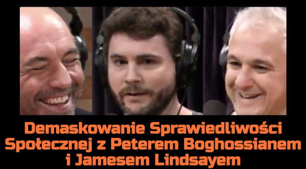 Demaskowanie Sprawiedliwości Społecznej z Peterem Boghossianem i Jamesem Lindsayem