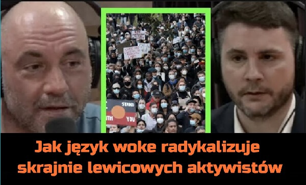 Jak język woke radykalizuje skrajnie lewicowych aktywistów – James Linsday u Joe Rogana