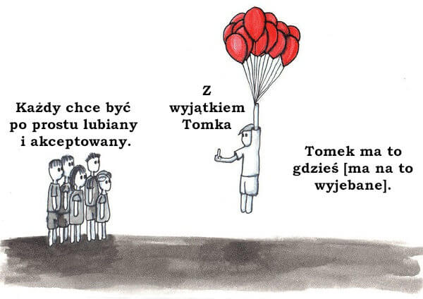 Każdy chce być po prostu lubiany i akceptowany