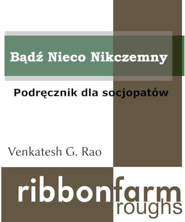 BĄDŹ NIECO NIKCZEMNY - Podręcznik dla socjopatów - Venkatesh Rao