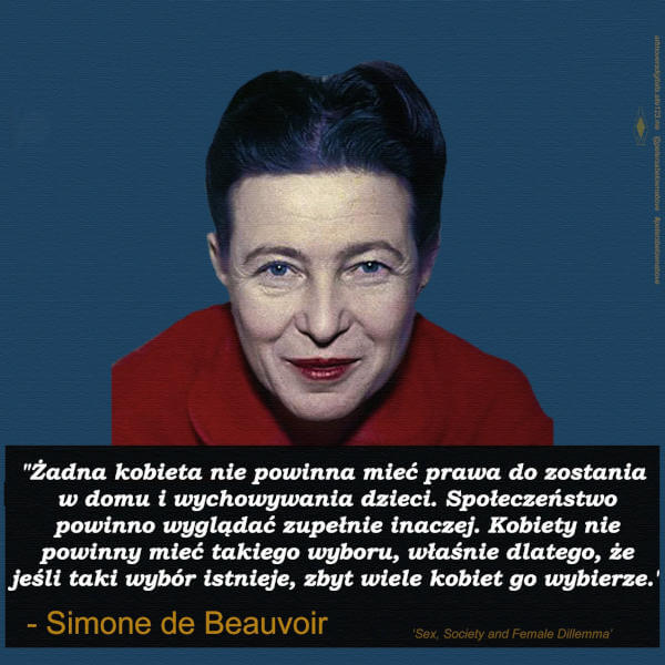Żadna kobieta nie powinna mieć prawa do zostania w domu i wychowywania dzieci - Simone de Beauvoir