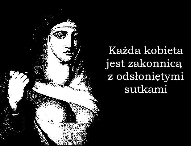 Każda kobieta jest zakonnicą z odsłoniętymi sutkami - Pole Minowe Myślącego Mężczyzny