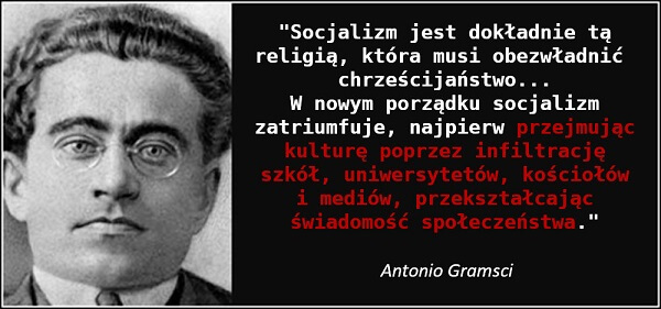 Socjalizm jest dokładnie tą religią, która musi obezwładnić chrześcijaństwo... - Antonio Gramsci